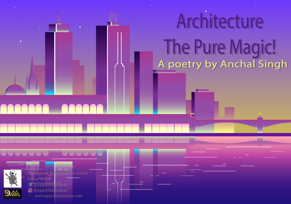 Architecture The pure magic poetry by Anchal Singh